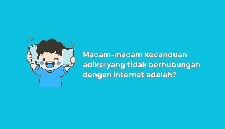 Macam Macam Kecanduan Adiksi yang Tidak Berhubungan dengan Internet Adalah